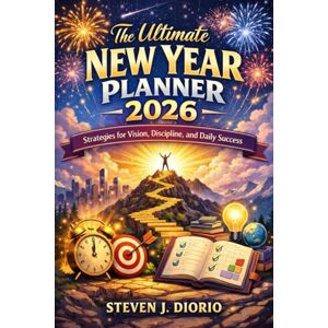 Diorio, Steven J. The Ultimate New Year Planner 2026: Strategies for Vision, Discipline, and Daily Success Diorio, Steven J. The Ultimate New Year Planner 2026: Strategies for Vision, Discipline, and Daily Success