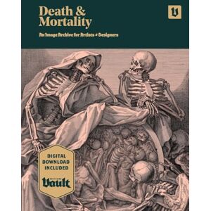 James, Kale Death and Mortality: An Image Archive for Artists and Designers James, Kale Death and Mortality: An Image Archive for Artists and Designers
