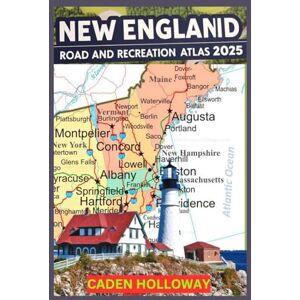 HOLLOWAY, CADEN NEW ENGLAND ROAD AND RECREATION ATLAS 2025: Detailed Maps, Hiking, Public Lands & Road Trips for Maine, New Hampshire, Vermont, Massachusetts, Connecticut & Rhode Island HOLLOWAY, CADEN NEW ENGLAND ROAD AND RECREATION ATLAS 2025: Detailed Maps, Hiking, Public Lands & Road Trips for Maine, New Hampshire, Vermont, Massachusetts, Connecticut & Rhode Island