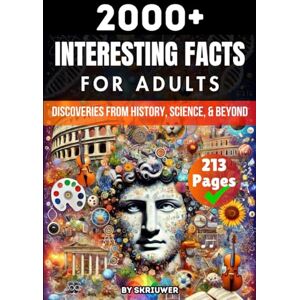 .com, Skriuwer 2000+ Random Interesting Facts Book for Adults: Discoveries from History, Science, and Beyond .com, Skriuwer 2000+ Random Interesting Facts Book for Adults: Discoveries from History, Science, and Beyond
