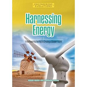 Eason, Sarah Harnessing Energy: From Powering the Past to Creating a Cleaner Future (Engineering Evolutions) Eason, Sarah Harnessing Energy: From Powering the Past to Creating a Cleaner Future (Engineering Evolutions)