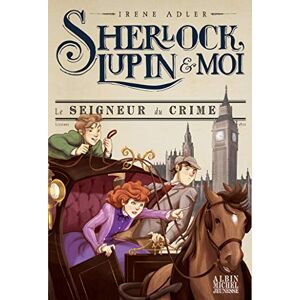 Adler, Irène Sherlock, Lupin & moi T10 Le Seigneur du crime: Sherlock, Lupin & moi tome 10 Adler, Irène Sherlock, Lupin & moi T10 Le Seigneur du crime: Sherlock, Lupin & moi tome 10