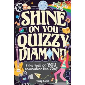 Loch, Tony Shine On You Quizzy Diamond: The very VERY best of the 70s activity book of mixed puzzles and trivia Loch, Tony Shine On You Quizzy Diamond: The very VERY best of the 70s activity book of mixed puzzles and trivia