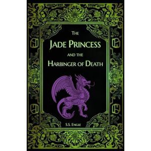 Engle, S.S. The Jade Princess and the Harbinger of Death Engle, S.S. The Jade Princess and the Harbinger of Death