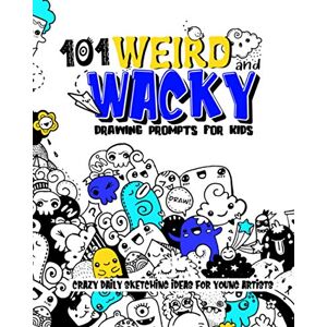 Trick, Activity 101 Weird and Wacky Drawing Prompts For Kids ; Crazy Daily Sketching Ideas For Young Artists: Inspirational Sketchbook and Creative Drawing Crafts For Children Trick, Activity 101 Weird and Wacky Drawing Prompts For Kids ; Crazy Daily Sketching Ideas For Young Artists: Inspirational Sketchbook and Creative Drawing Crafts For Children