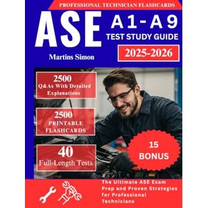Simon, Martins ASE A1-A9 TEST STUDY GUIDE 2025-2026:: The Ultimate ASE Exam Prep with 2500 Q&As, Detailed Explanations, and Proven Strategies for Professional Technicians Simon, Martins ASE A1-A9 TEST STUDY GUIDE 2025-2026:: The Ultimate ASE Exam Prep with 2500 Q&As, Detailed Explanations, and Proven Strategies for Professional Technicians