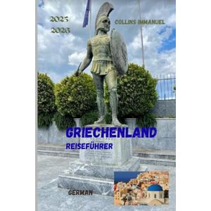 IMMANUEL, COLLINS GRIECHENLAND REISEFÜHRER 2025/2026: Eine Reise durch Griechenland IMMANUEL, COLLINS GRIECHENLAND REISEFÜHRER 2025/2026: Eine Reise durch Griechenland