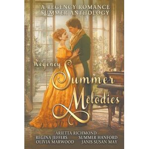 Richmond, Arietta Regency Summer Melodies: A Regency Romance Summer Anthology Richmond, Arietta Regency Summer Melodies: A Regency Romance Summer Anthology