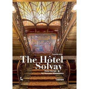 Aubry, Françoise The Hôtel Solvay: Victor Horta’s Art Nouveau Masterpiece Aubry, Françoise The Hôtel Solvay: Victor Horta’s Art Nouveau Masterpiece