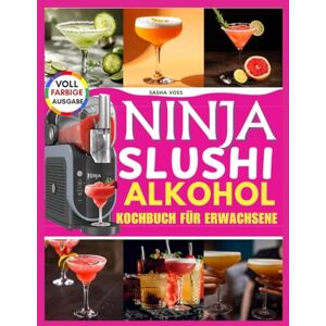 Voss Ninja Slushi Alkohol Kochbuch für Erwachsene: Von Experten gemixte Cocktails für das Frozen-Drink-Erlebnis. Voss Ninja Slushi Alkohol Kochbuch für Erwachsene: Von Experten gemixte Cocktails für das Frozen-Drink-Erlebnis.