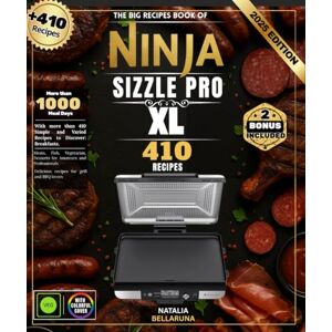BELLARUNA, NATALIA The Big Recipes Book of Ninja Sizzle Pro XL: With over 410 Simple and Varied Recipes to Discover: Breakfasts, Meats, Fish, Vegetarian, Desserts for Amateurs and Pros BELLARUNA, NATALIA The Big Recipes Book of Ninja Sizzle Pro XL: With over 410 Simple and Varied Recipes to Discover: Breakfasts, Meats, Fish, Vegetarian, Desserts for Amateurs and Pros