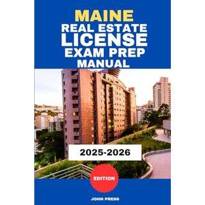 PRESS, JOHN MAINE REAL ESTATE LICENSE EXAM PREP MANUAL: A COMPLETE GUIDE TO PASSING THE REAL ESTATE LICENSING EXAM PRESS, JOHN MAINE REAL ESTATE LICENSE EXAM PREP MANUAL: A COMPLETE GUIDE TO PASSING THE REAL ESTATE LICENSING EXAM