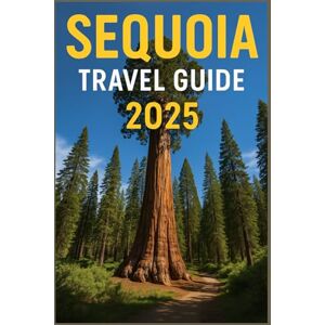 Scott SEQUOIA TRAVEL GUIDE 2025: The Complete Explorer’s Handbook to Sequoia and Kings Canyon National Parks Scott SEQUOIA TRAVEL GUIDE 2025: The Complete Explorer’s Handbook to Sequoia and Kings Canyon National Parks