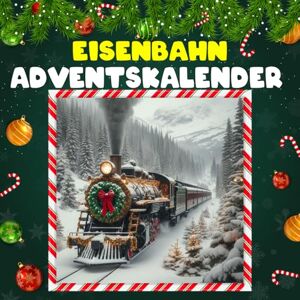 Mortond, Laura J. Eisenbahn Adventskalnder: 24 faszinierende Eisenbahn-Fakten und historische Lok-Momente im Advent Mortond, Laura J. Eisenbahn Adventskalnder: 24 faszinierende Eisenbahn-Fakten und historische Lok-Momente im Advent