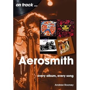 Rooney, Andrew Aerosmith On Track: Every Album, Every Song Rooney, Andrew Aerosmith On Track: Every Album, Every Song
