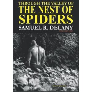 Delany, Samuel R. Through the Valley of the Nest of Spiders: An Improbable Community (Volume I) Delany, Samuel R. Through the Valley of the Nest of Spiders: An Improbable Community (Volume I)