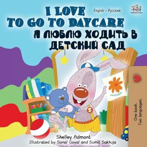Admont, Shelley I Love to Go to Daycare (English Russian Bilingual Book) (English Russian Bilingual Collection) Admont, Shelley I Love to Go to Daycare (English Russian Bilingual Book) (English Russian Bilingual Collection)