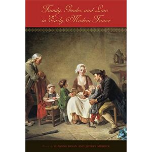 Desan, Suzanne Family, Gender, and Law in Early Modern France Desan, Suzanne Family, Gender, and Law in Early Modern France