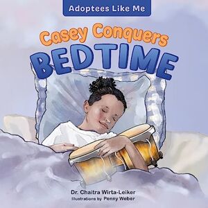 Wirta-Leiker, Chaitra Casey Conquers Bedtime (Adoptees Like Me) Wirta-Leiker, Chaitra Casey Conquers Bedtime (Adoptees Like Me)