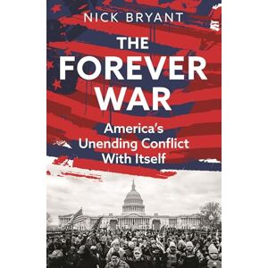 Bryant, Nick The Forever War: America’s Unending Conflict with Itself – the history behind Trump and JD Vance Bryant, Nick The Forever War: America’s Unending Conflict with Itself – the history behind Trump and JD Vance