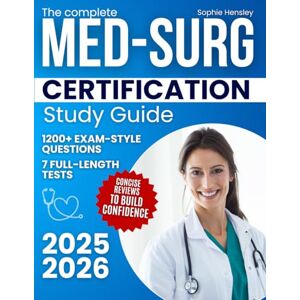 Hensley, Sophie The Complete Med-Surg Certification Study Guide: 1200+ Exam-Style Questions, 7 Full-Length Tests, and Concise Reviews to Build Confidence, Reduce Anxiety, and Earn Recognition as a Certified Nurse Hensley, Sophie The Complete Med-Surg Certification Study Guide: 1200+ Exam-Style Questions, 7 Full-Length Tests, and Concise Reviews to Build Confidence, Reduce Anxiety, and Earn Recognition as a Certified Nurse