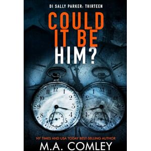Comley, M A Could It Be Him? (DI Sally Parker) Comley, M A Could It Be Him? (DI Sally Parker)