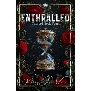 Weir, Mary Ann Enthralled: Tainted Book Four: 4 Weir, Mary Ann Enthralled: Tainted Book Four: 4