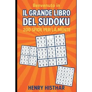 HISTHAR, HENRY Benvenuto in "IL GRANDE LIBRO DEL SUDOKU 200 SFIDE PER LA MENTE".: Metti alla prova la tua mente con 200 puzzle unici per ogni livello di difficoltà. (HENRY HISTHAR) HISTHAR, HENRY Benvenuto in "IL GRANDE LIBRO DEL SUDOKU 200 SFIDE PER LA MENTE".: Metti alla prova la tua mente con 200 puzzle unici per ogni livello di difficoltà. (HENRY HISTHAR)