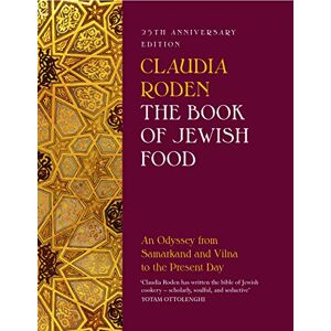 Roden, Claudia The Book of Jewish Food: An Odyssey from Samarkand and Vilna to the Present Day 25th Anniversary Edition Roden, Claudia The Book of Jewish Food: An Odyssey from Samarkand and Vilna to the Present Day 25th Anniversary Edition