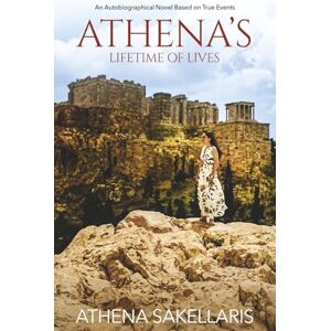 Athena s Lifetime of Lives: An Autobiographical Novel Based on True Events Athena s Lifetime of Lives: An Autobiographical Novel Based on True Events
