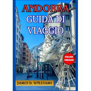 D. Williams, James ANDORRA GUIDA DI VIAGGIO D. Williams, James ANDORRA GUIDA DI VIAGGIO
