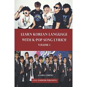 Chung, Annika Learn Korean Language with K-pop Song Lyrics! Volume 1 Chung, Annika Learn Korean Language with K-pop Song Lyrics! Volume 1