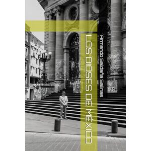 Salinas, Armando Saldaña LOS DIOSES DE MÉXICO Salinas, Armando Saldaña LOS DIOSES DE MÉXICO
