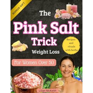 McKeith, Lilian Pink Salt Trick Weight Loss For Women Over 50: A clear and detailed program to boost your metabolism, curb cravings, and regain energy, designed for real women, real lives, and real results. McKeith, Lilian Pink Salt Trick Weight Loss For Women Over 50: A clear and detailed program to boost your metabolism, curb cravings, and regain energy, designed for real women, real lives, and real results.