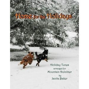 Baker, Janita Home for the Holidays: Holiday Tunes Arranged for Mountain Dulcimer Baker, Janita Home for the Holidays: Holiday Tunes Arranged for Mountain Dulcimer