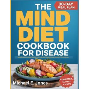 Jones, Michael E. THE MIND DIET COOKBOOK FOR DISEASE: Healthy Recipes that Increase Metabolism, Burn Fat, and Boost Lifespan. Motivated by William W. Li, MD's Teachings Jones, Michael E. THE MIND DIET COOKBOOK FOR DISEASE: Healthy Recipes that Increase Metabolism, Burn Fat, and Boost Lifespan. Motivated by William W. Li, MD's Teachings