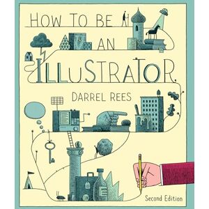 Rees, Darrel How to be an Illustrator, Second Edition Rees, Darrel How to be an Illustrator, Second Edition