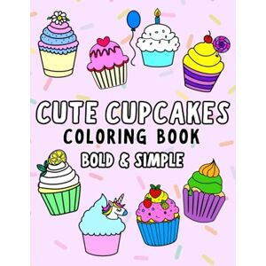 Books, Button and Twink Cute Cupcakes! Coloring Book For Adults & Kids: 51 Yummy Sweet Cupcakes with Bold & Easy Simple Designs (Full Size 8.5x11") (Big, Bold and Easy Coloring Books) Books, Button and Twink Cute Cupcakes! Coloring Book For Adults & Kids: 51 Yummy Sweet Cupcakes with Bold & Easy Simple Designs (Full Size 8.5x11") (Big, Bold and Easy Coloring Books)