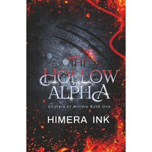 Ink, Himera The Hollow Alpha: A Second Chance Rejected Mate Shifter Romance (Shifters of Miridia 1) Ink, Himera The Hollow Alpha: A Second Chance Rejected Mate Shifter Romance (Shifters of Miridia 1)