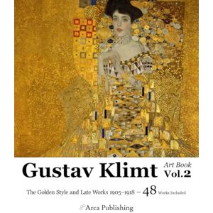 Publishing, Arca Gustav Klimt Art Book Vol.2: The Golden Style and Late Works 1905–1918 (Arca Publishing Art Books) Publishing, Arca Gustav Klimt Art Book Vol.2: The Golden Style and Late Works 1905–1918 (Arca Publishing Art Books)