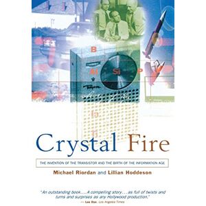 Riordan, Michael Crystal Fire: The Invention of the Transistor and the Birth of the Information Age (Sloan Technology Series) Riordan, Michael Crystal Fire: The Invention of the Transistor and the Birth of the Information Age (Sloan Technology Series)