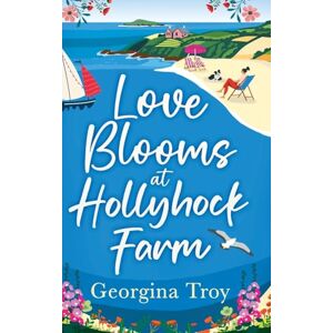 Georgina Troy Love Blooms at Hollyhock Farm: An idyllic, beautifully uplifting story by (Hollyhock Farm, 3) Georgina Troy Love Blooms at Hollyhock Farm: An idyllic, beautifully uplifting story by (Hollyhock Farm, 3)