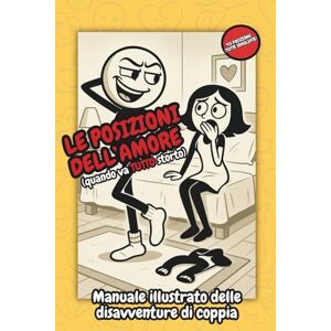 Ridendo, Fallo Le Posizioni dell’Amore (Quando Va Tutto Storto): Manuale illustrato delle disavventure di coppia Ridendo, Fallo Le Posizioni dell’Amore (Quando Va Tutto Storto): Manuale illustrato delle disavventure di coppia