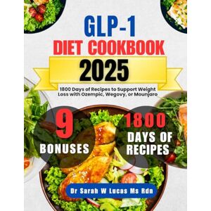 Lucas Ms Rdn, Dr Sarah W Glp-1 Diet Cookbook 2025: 1800 Days of Recipes to Support Weight Loss with Ozempic, Wegovy, or Mounjaro (Dr. Sarah’s Whole Family Wellness Cookbook Series) Lucas Ms Rdn, Dr Sarah W Glp-1 Diet Cookbook 2025: 1800 Days of Recipes to Support Weight Loss with Ozempic, Wegovy, or Mounjaro (Dr. Sarah’s Whole Family Wellness Cookbook Series)