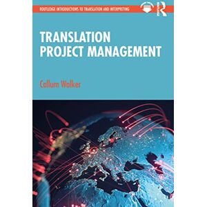 Walker, Callum Translation Project Management (Routledge Introductions to Translation and Interpreting) Walker, Callum Translation Project Management (Routledge Introductions to Translation and Interpreting)