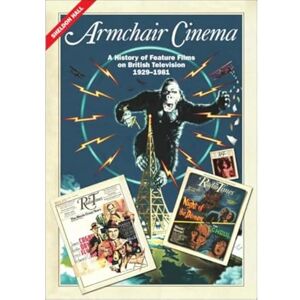 Sheldon Hall Armchair Cinema: A History of Feature Films on British Television, 1929-1981 Sheldon Hall Armchair Cinema: A History of Feature Films on British Television, 1929-1981