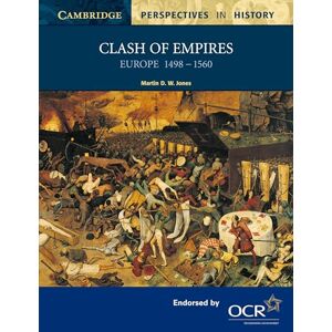 Jones, Martin Clash of Empires: Europe 1498 -1560 (Cambridge Perspectives in History) Jones, Martin Clash of Empires: Europe 1498 -1560 (Cambridge Perspectives in History)