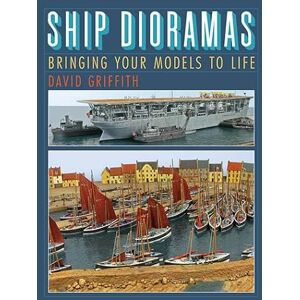 David Griffith Ship Dioramas: Bringing Your Models to Life David Griffith Ship Dioramas: Bringing Your Models to Life