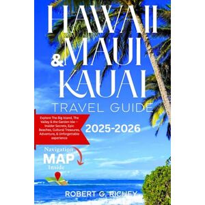 Richey, Robert G. HAWAII, MAUI AND KAUAI TRAVEL GUIDE 2025-2026: Explore The Big Island, The Valley & the Garden Isle — Insider Secrets, Epic Beaches, Cultural Treasures, Adventure, & Unforgettable experience Richey, Robert G. HAWAII, MAUI AND KAUAI TRAVEL GUIDE 2025-2026: Explore The Big Island, The Valley & the Garden Isle — Insider Secrets, Epic Beaches, Cultural Treasures, Adventure, & Unforgettable experience
