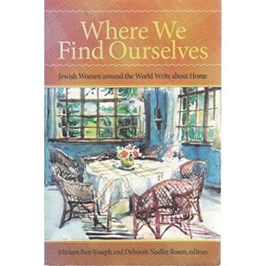 Where We Find Ourselves: Jewish Women around the World Write about Home (SUNY series in Modern Jewish Literature and Culture) Where We Find Ourselves: Jewish Women around the World Write about Home (SUNY series in Modern Jewish Literature and Culture)